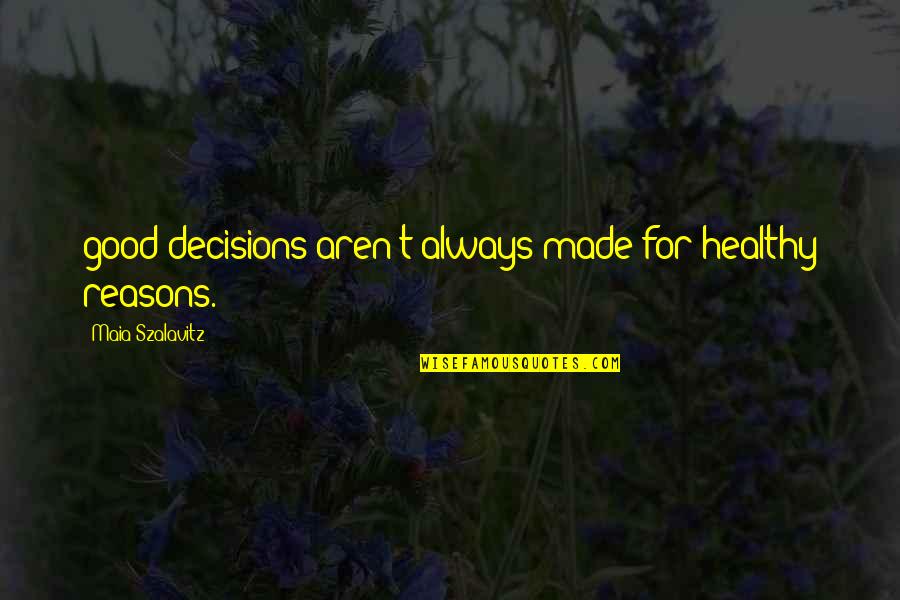 Anna Claire Clouds Quotes By Maia Szalavitz: good decisions aren't always made for healthy reasons. Anna Claire Clouds Quotes By Maia Szalavitz: good decisions aren't always made for healthy reasons.