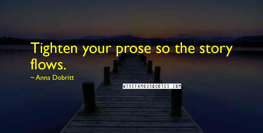 Anna Dobritt quotes: Tighten your prose so the story flows.