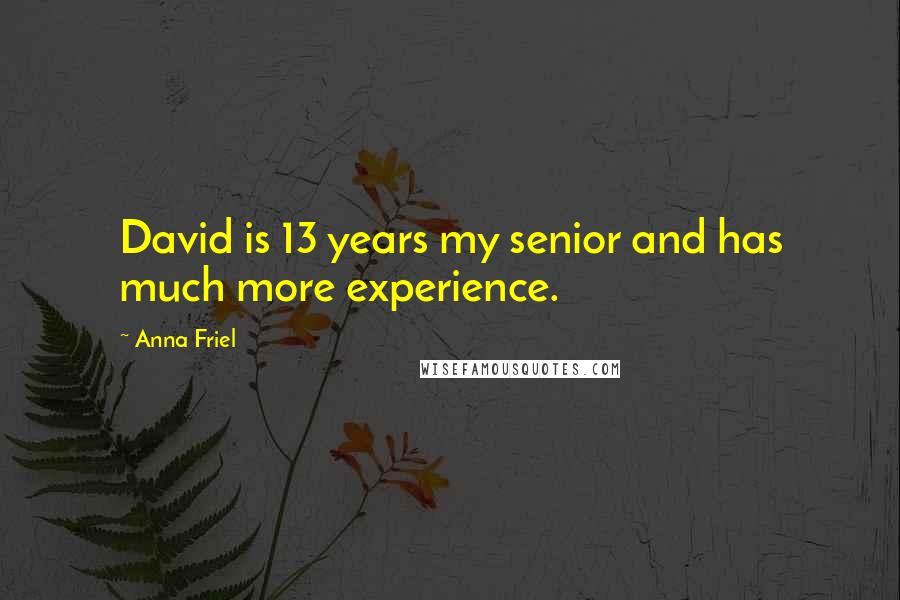 Anna Friel quotes: David is 13 years my senior and has much more experience.