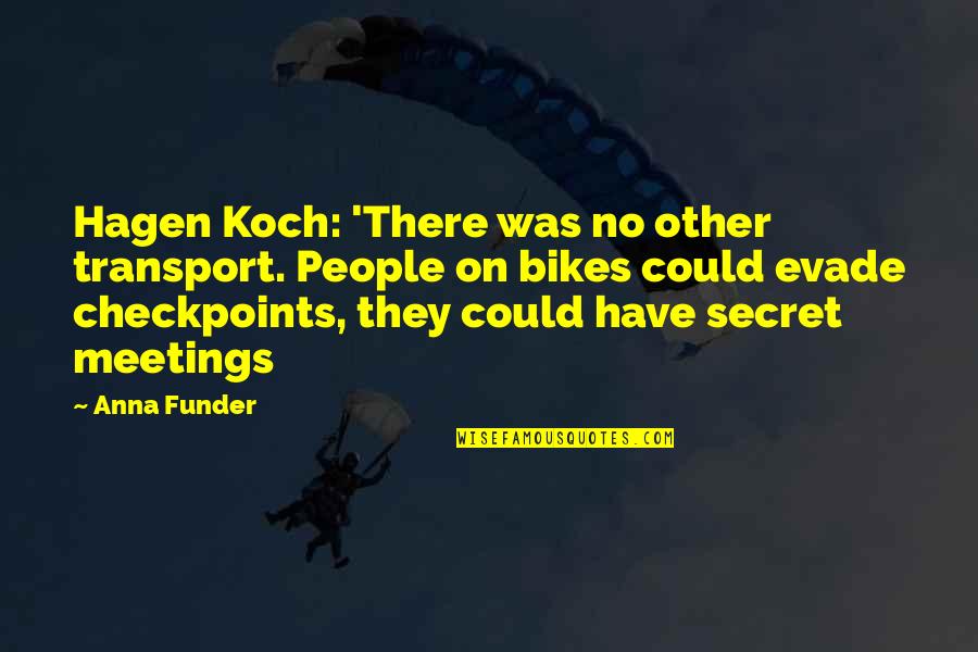Anna Funder Quotes By Anna Funder: Hagen Koch: 'There was no other transport. People
