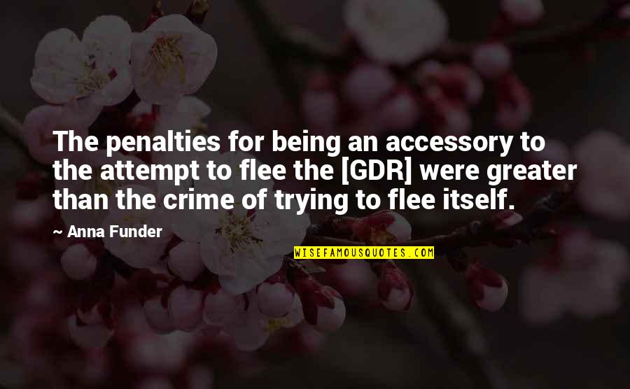 Anna Funder Quotes By Anna Funder: The penalties for being an accessory to the Anna Funder Quotes By Anna Funder: The penalties for being an accessory to the