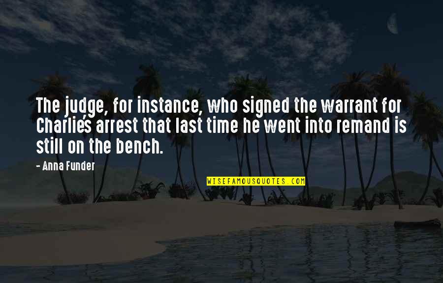 Anna Funder Quotes By Anna Funder: The judge, for instance, who signed the warrant