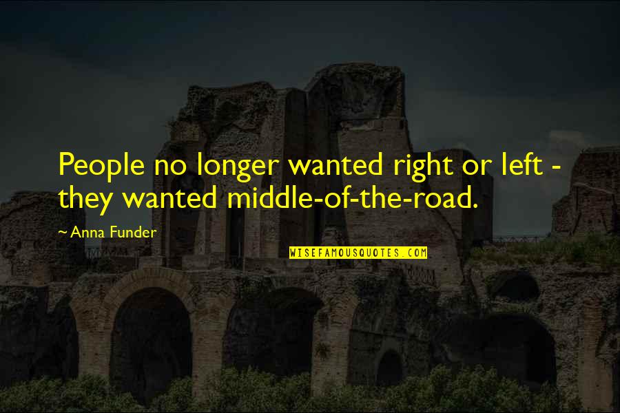 Anna Funder Quotes By Anna Funder: People no longer wanted right or left -