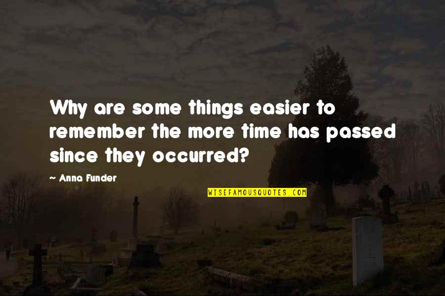 Anna Funder Quotes By Anna Funder: Why are some things easier to remember the Anna Funder Quotes By Anna Funder: Why are some things easier to remember the