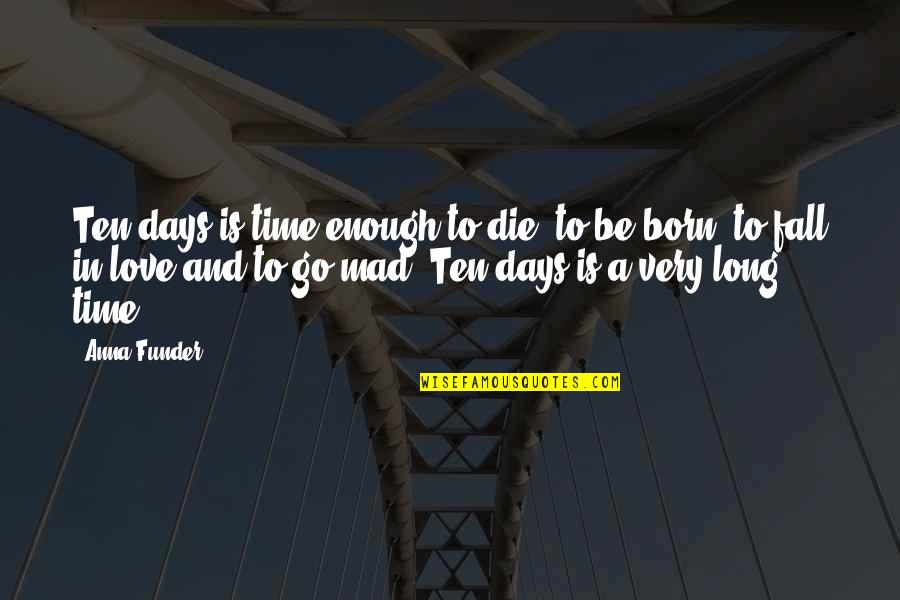 Anna Funder Quotes By Anna Funder: Ten days is time enough to die, to Anna Funder Quotes By Anna Funder: Ten days is time enough to die, to