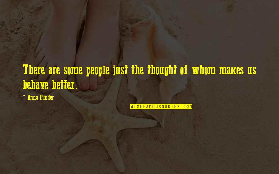 Anna Funder Quotes By Anna Funder: There are some people just the thought of Anna Funder Quotes By Anna Funder: There are some people just the thought of