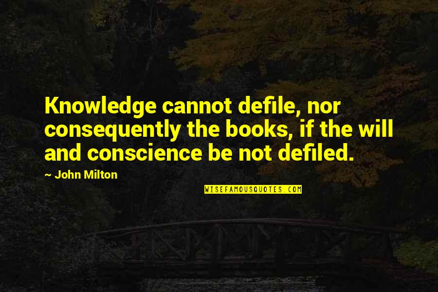 Anna Garforth Quotes By John Milton: Knowledge cannot defile, nor consequently the books, if