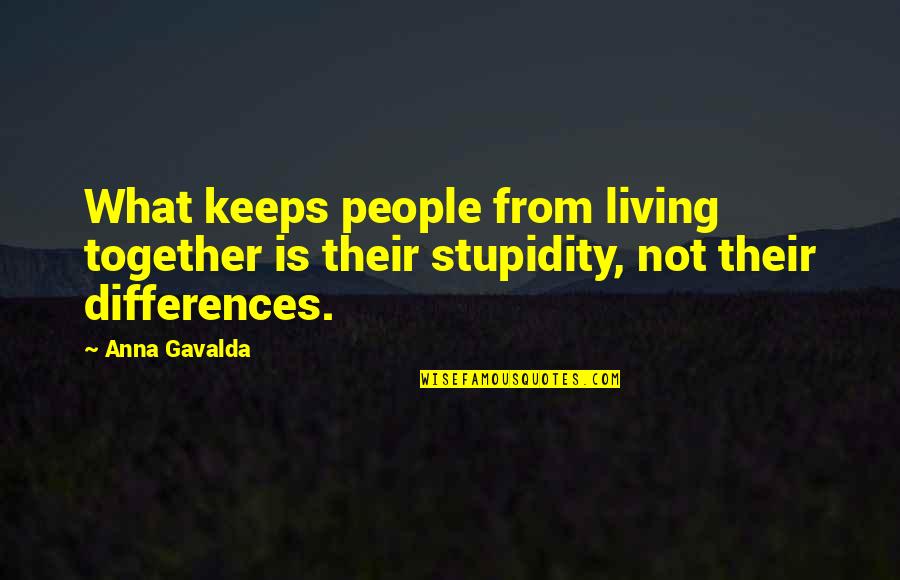 Anna Gavalda Quotes By Anna Gavalda: What keeps people from living together is their