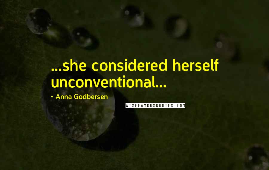 Anna Godbersen quotes: ...she considered herself unconventional...