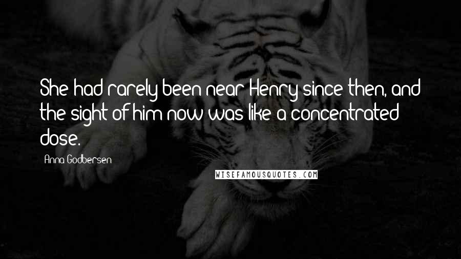 Anna Godbersen quotes: She had rarely been near Henry since then, and the sight of him now was like a concentrated dose.