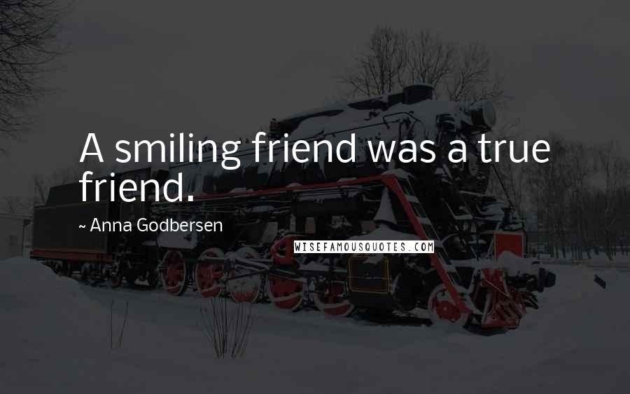 Anna Godbersen quotes: A smiling friend was a true friend.