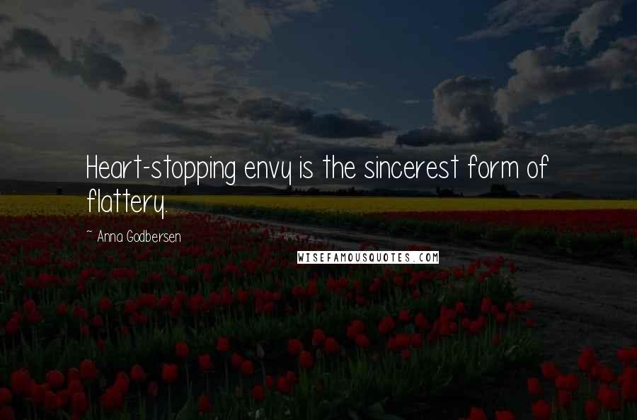 Anna Godbersen quotes: Heart-stopping envy is the sincerest form of flattery.