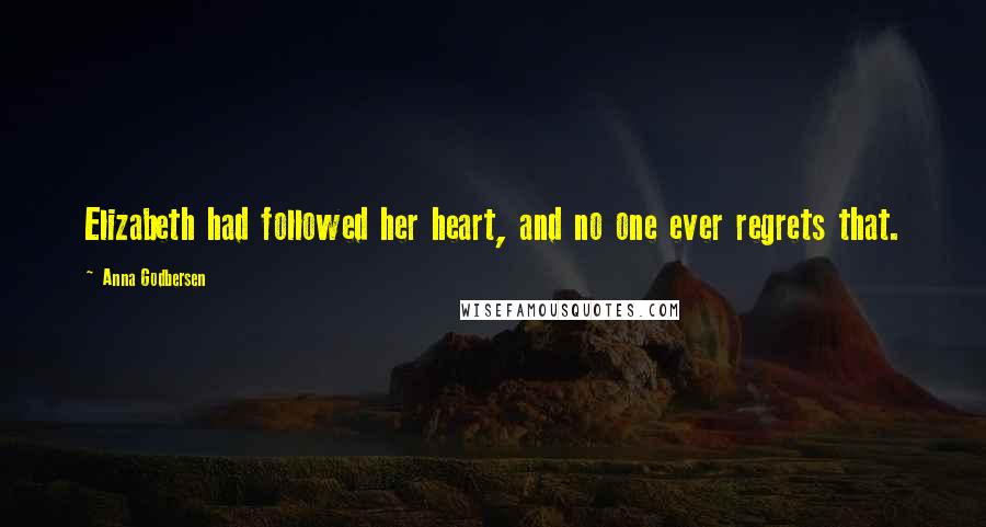 Anna Godbersen quotes: Elizabeth had followed her heart, and no one ever regrets that.