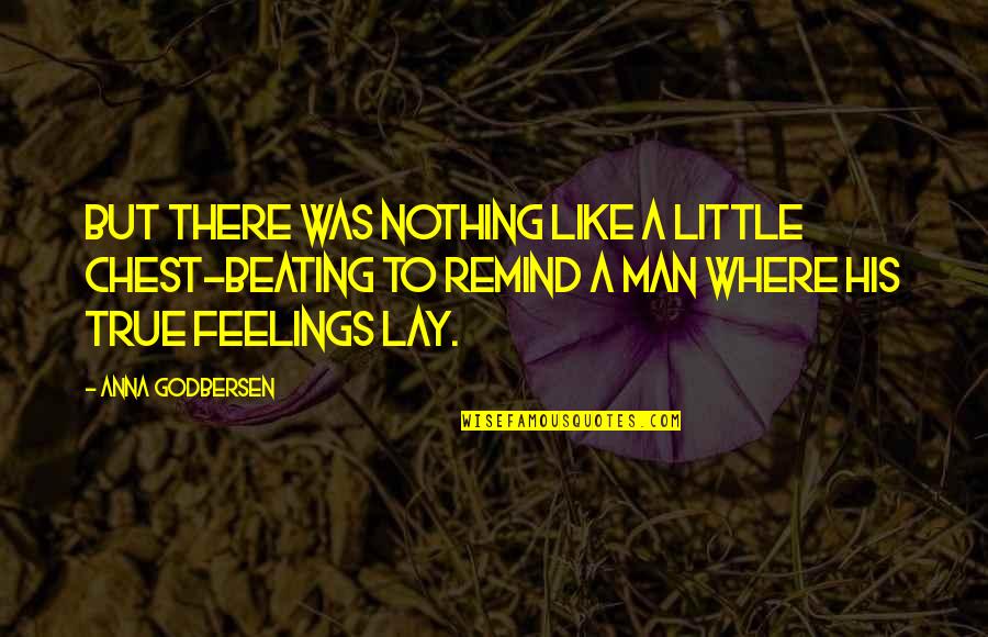 Anna Godbersen Quotes By Anna Godbersen: But there was nothing like a little chest-beating