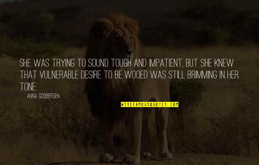 Anna Godbersen Quotes By Anna Godbersen: She was trying to sound tough and impatient,