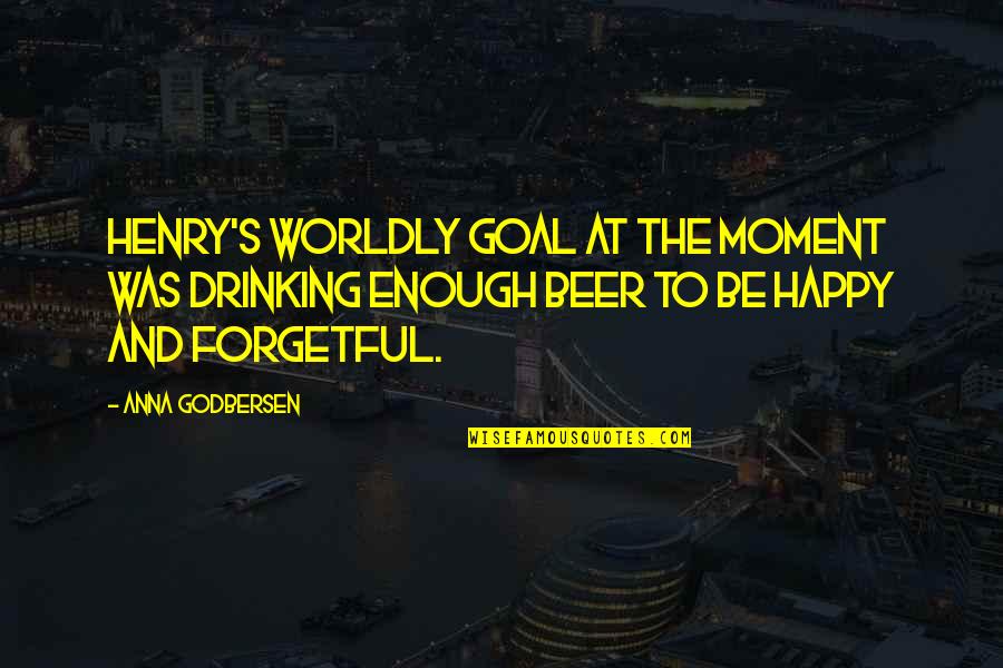 Anna Godbersen Quotes By Anna Godbersen: Henry's worldly goal at the moment was drinking