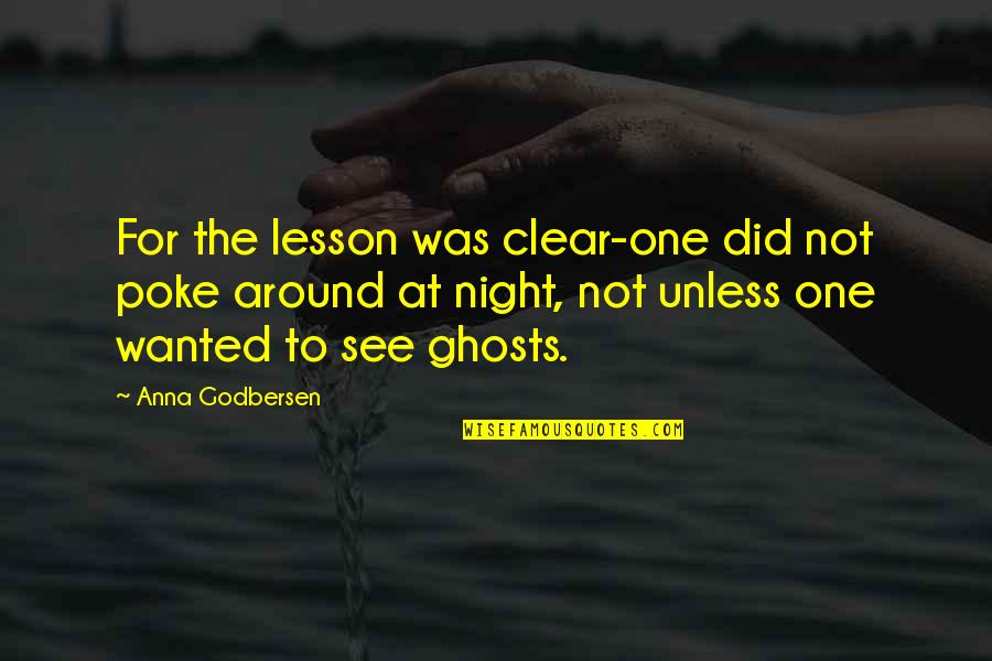 Anna Godbersen Quotes By Anna Godbersen: For the lesson was clear-one did not poke