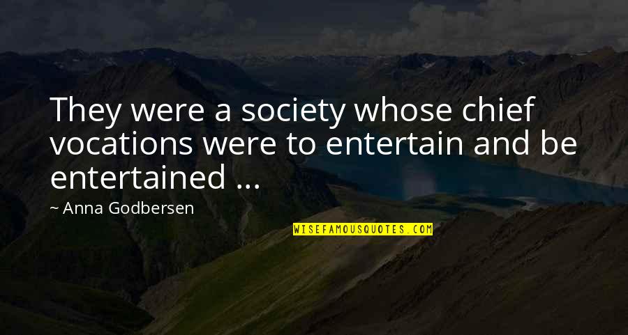 Anna Godbersen Quotes By Anna Godbersen: They were a society whose chief vocations were