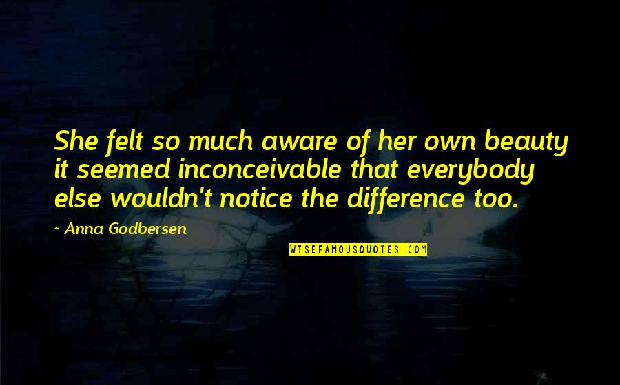 Anna Godbersen Quotes By Anna Godbersen: She felt so much aware of her own