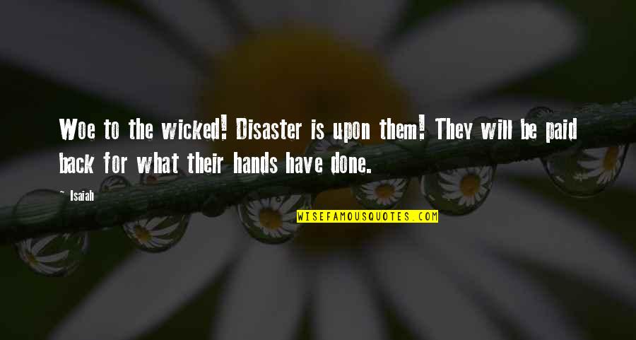 Anna Hazare Best Quotes By Isaiah: Woe to the wicked! Disaster is upon them!