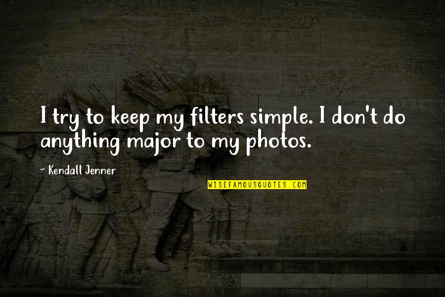 Anna Hazare Best Quotes By Kendall Jenner: I try to keep my filters simple. I