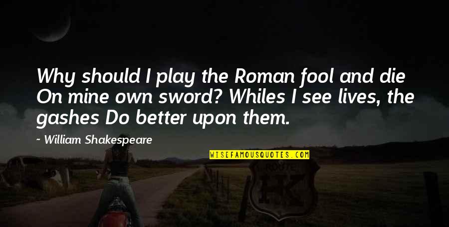 Anna Hazare Funny Quotes By William Shakespeare: Why should I play the Roman fool and