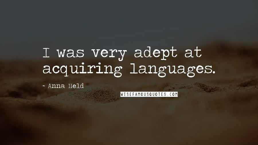 Anna Held quotes: I was very adept at acquiring languages.