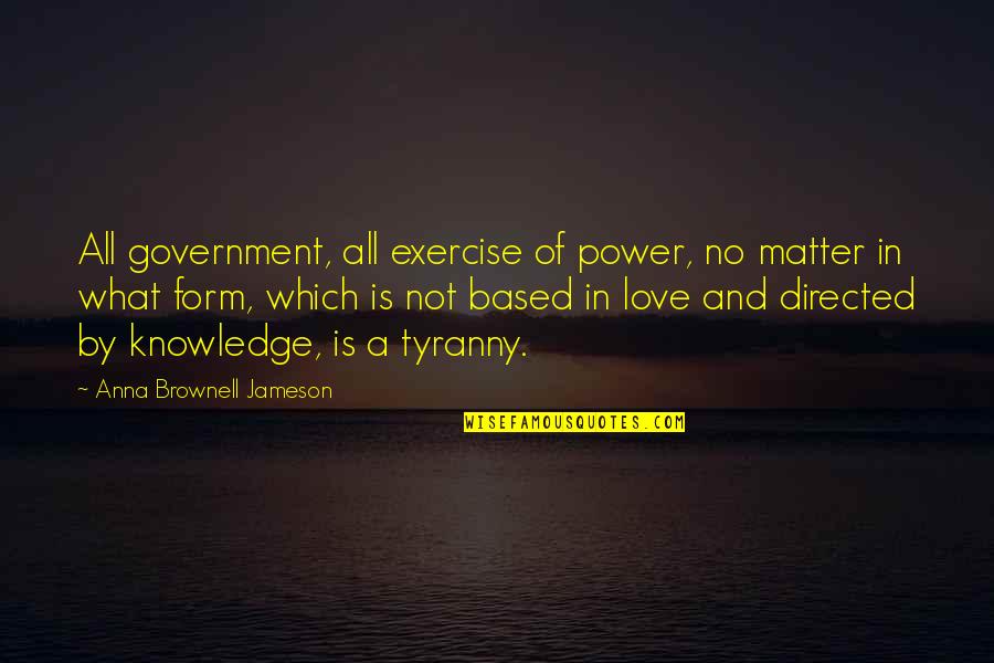 Anna Jameson Quotes By Anna Brownell Jameson: All government, all exercise of power, no matter