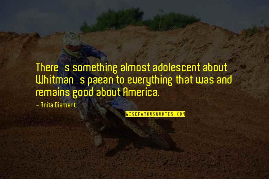 Anna Jarvis Quotes By Anita Diament: There's something almost adolescent about Whitman's paean to Anna Jarvis Quotes By Anita Diament: There's something almost adolescent about Whitman's paean to