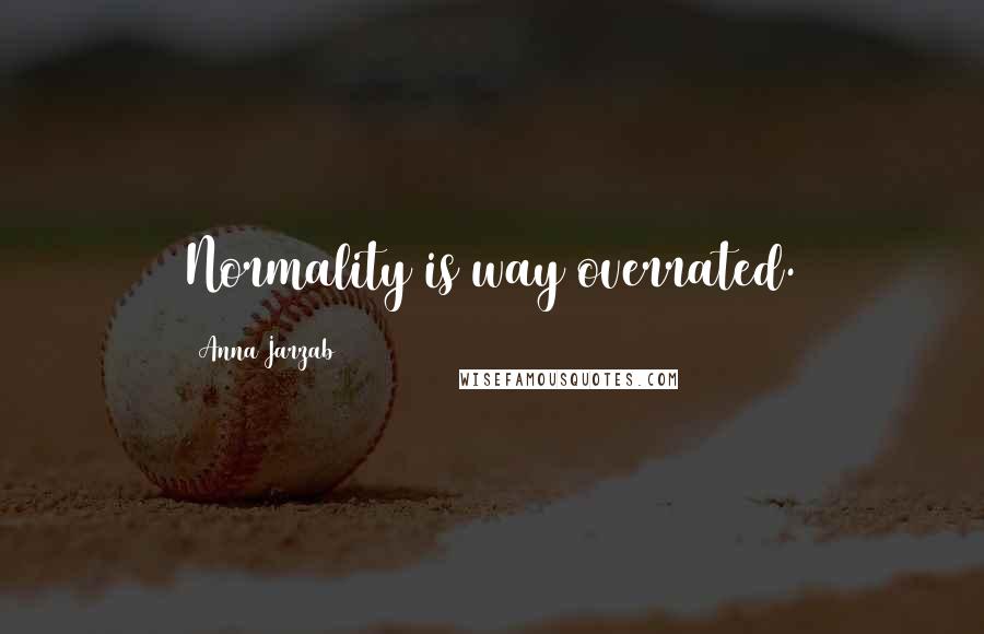 Anna Jarzab quotes: Normality is way overrated.