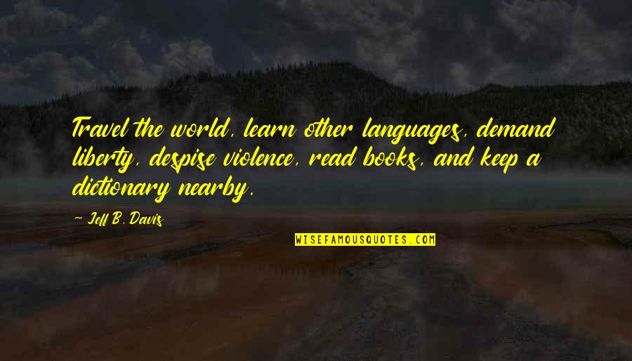 Anna Jean Ayres Quotes By Jeff B. Davis: Travel the world, learn other languages, demand liberty,