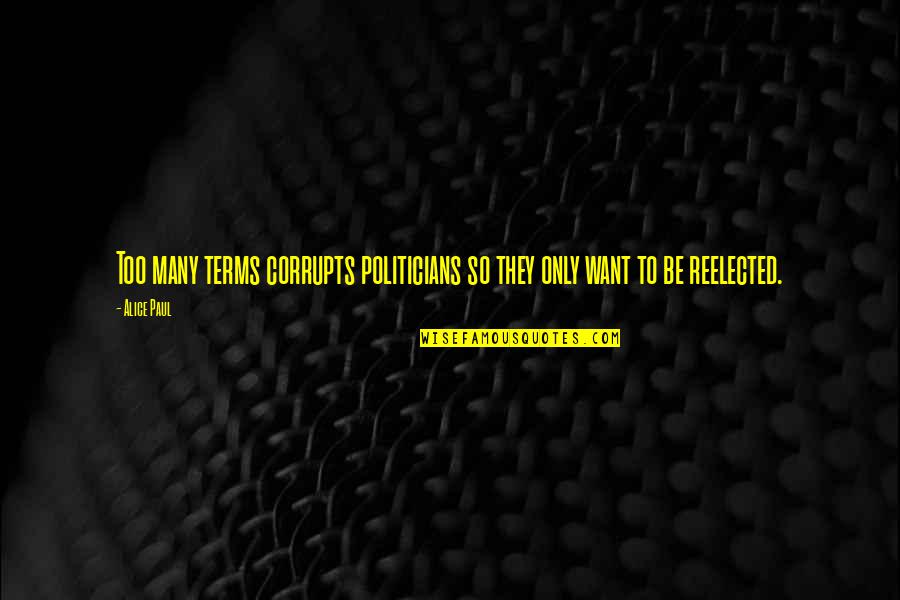 Anna Kaisa Niemi Md Quotes By Alice Paul: Too many terms corrupts politicians so they only