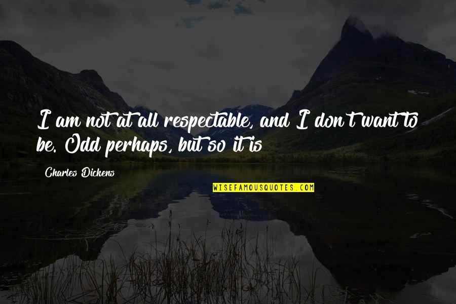 Anna Kaisa Niemi Md Quotes By Charles Dickens: I am not at all respectable, and I