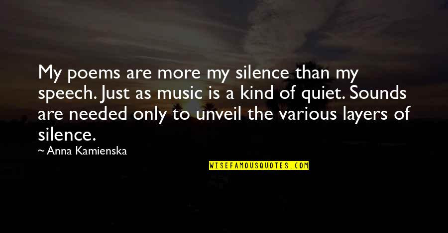 Anna Kamienska Quotes By Anna Kamienska: My poems are more my silence than my