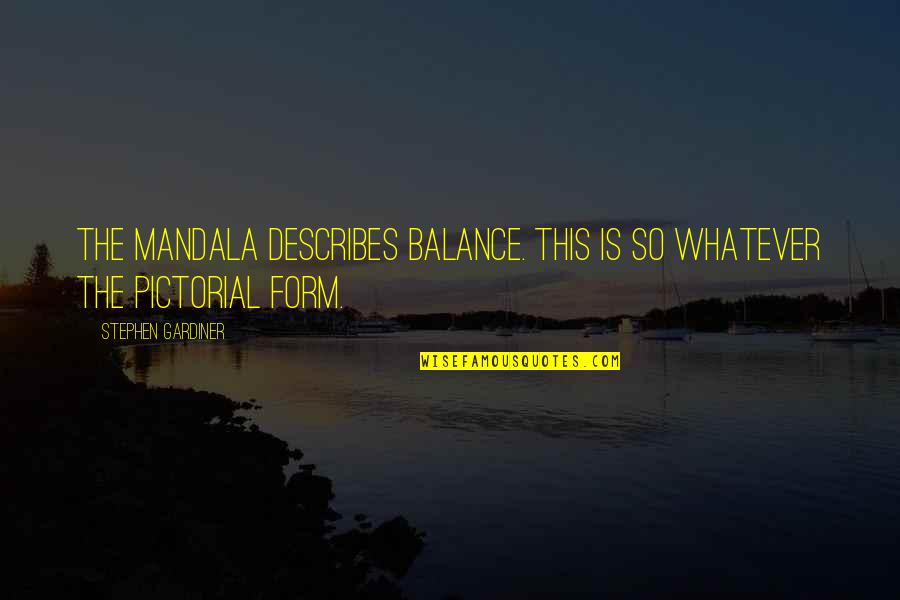 Anna Karina Godard Quotes By Stephen Gardiner: The mandala describes balance. This is so whatever