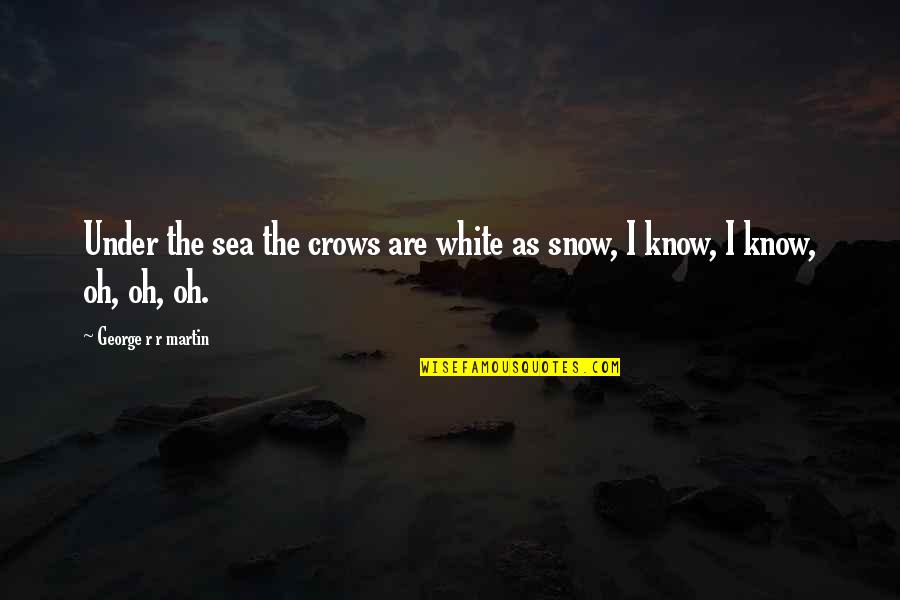 Anna Karina Movies Quotes By George R R Martin: Under the sea the crows are white as