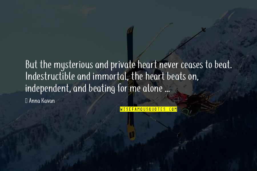 Anna Kavan Quotes By Anna Kavan: But the mysterious and private heart never ceases