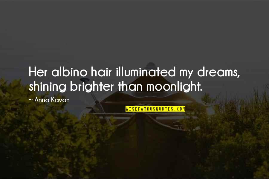 Anna Kavan Quotes By Anna Kavan: Her albino hair illuminated my dreams, shining brighter