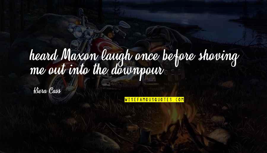 Anna Kavan Quotes By Kiera Cass: heard Maxon laugh once before shoving me out