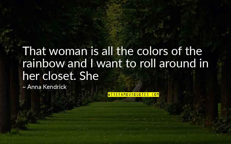 Anna Kendrick Quotes By Anna Kendrick: That woman is all the colors of the