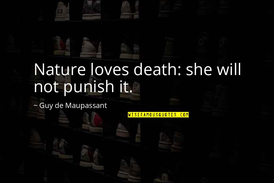 Anna Kingsford Quotes By Guy De Maupassant: Nature loves death: she will not punish it.