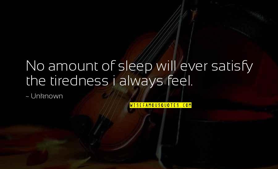 Anna Kingsford Quotes By Unknown: No amount of sleep will ever satisfy the