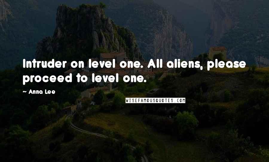 Anna Lee quotes: Intruder on level one. All aliens, please proceed to level one.