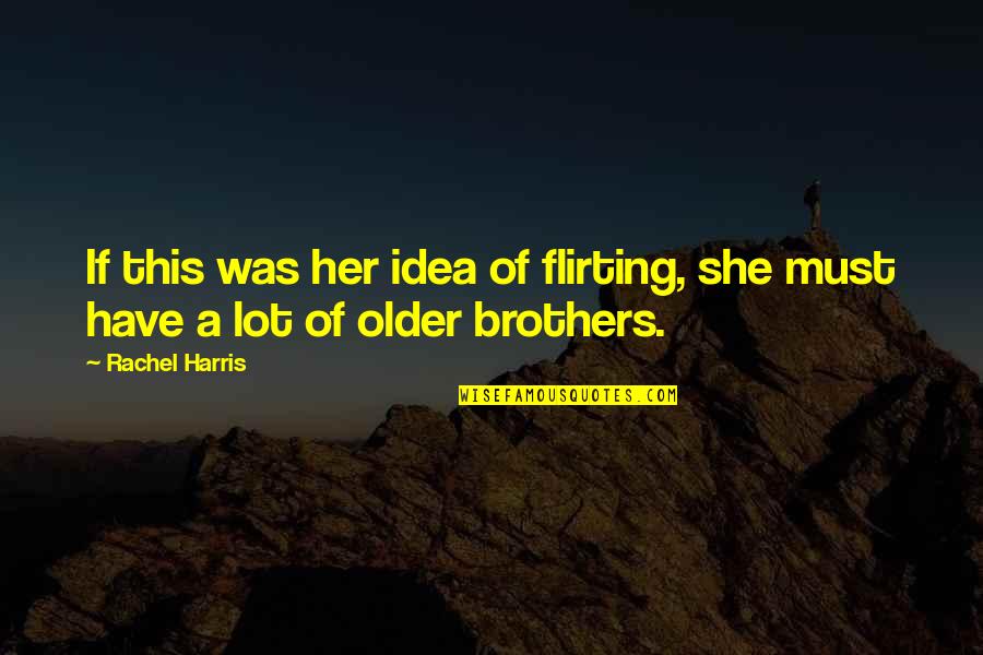 Anna Lindh Quotes By Rachel Harris: If this was her idea of flirting, she