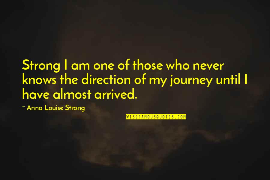 Anna Louise Strong Quotes By Anna Louise Strong: Strong I am one of those who never