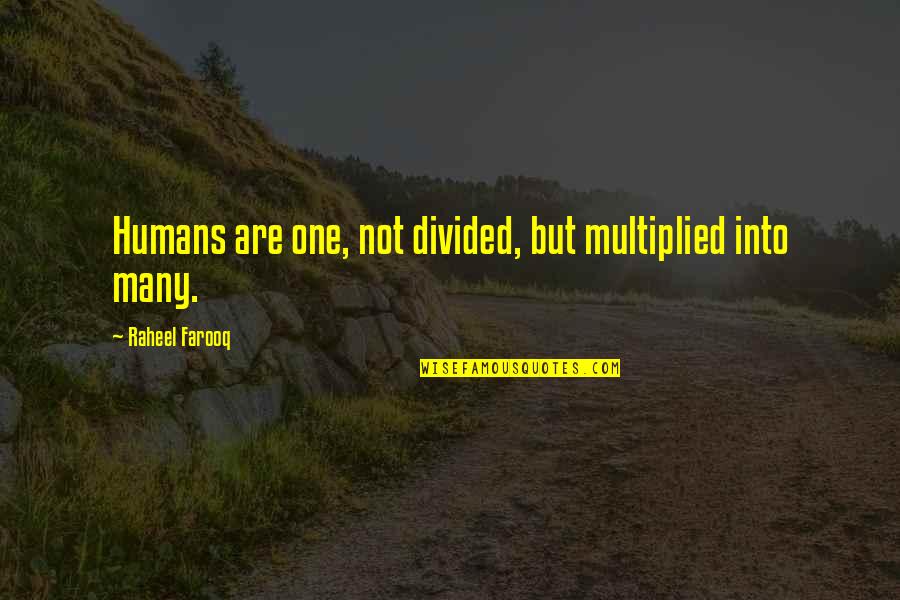 Anna Mani Quotes By Raheel Farooq: Humans are one, not divided, but multiplied into