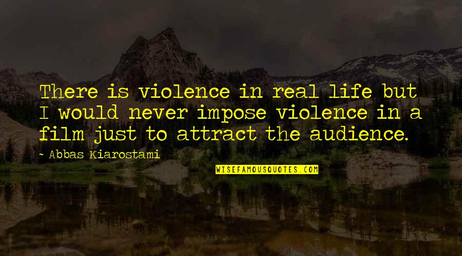 Anna Marie Jarvis Quotes By Abbas Kiarostami: There is violence in real life but I