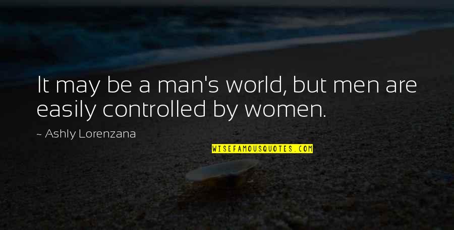 Anna Marie Jarvis Quotes By Ashly Lorenzana: It may be a man's world, but men