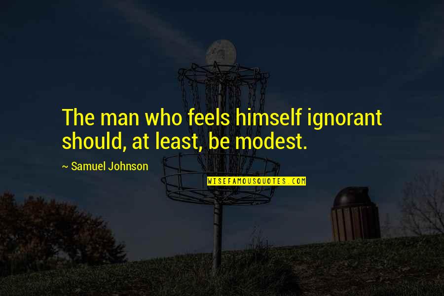 Anna Marie Jarvis Quotes By Samuel Johnson: The man who feels himself ignorant should, at