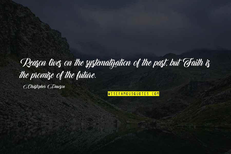 Anna Mary Robertson Moses Quotes By Christopher Dawson: Reason lives on the systematization of the past,